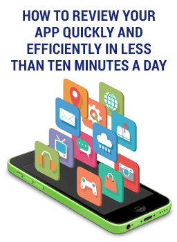 How to Review Your App Quickly and Efficiently in Less Than Ten Minutes a Day